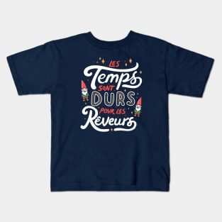 Les temps sont durs pour les rêveurs Kids T-Shirt